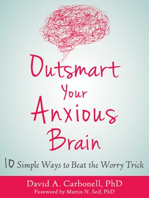 cover image of Outsmart Your Anxious Brain: Ten Simple Ways to Beat the Worry Trick